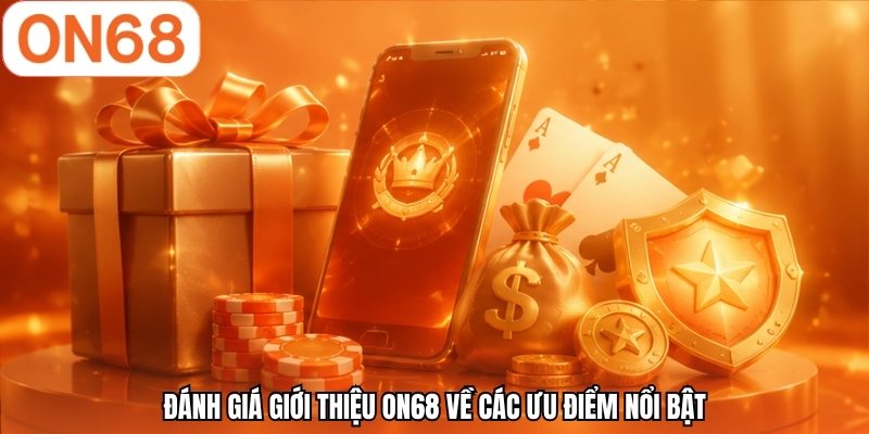 Đánh giá giới thiệu ON68 về các ưu điểm nổi bật