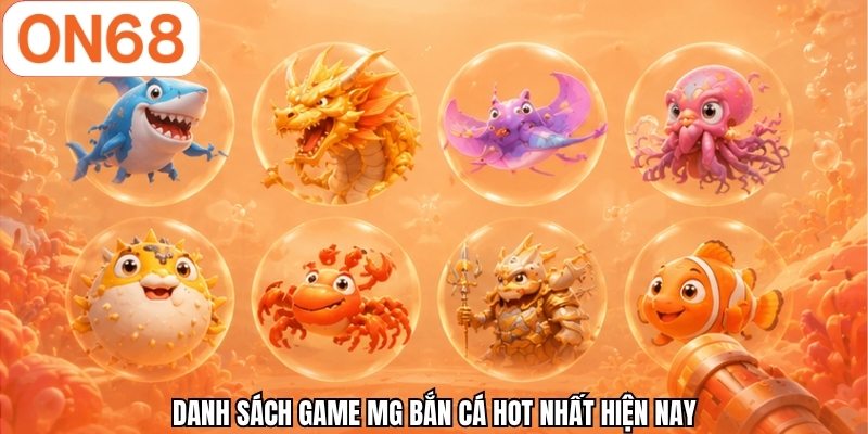Danh sách game MG bắn cá hot nhất hiện nay