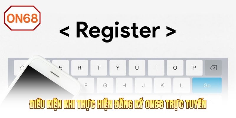 Điều kiện khi thực hiện đăng ký ON68 trực tuyến