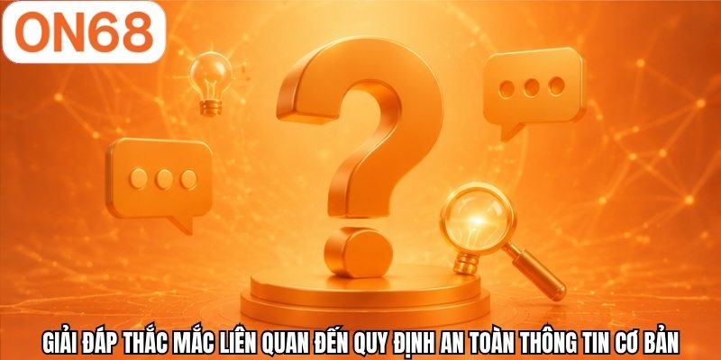 Giải đáp thắc mắc liên quan đến quy định an toàn thông tin cơ bản