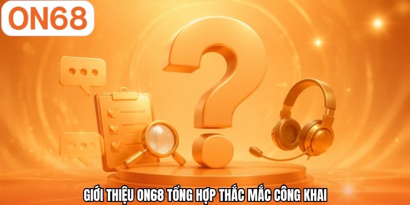 Giới thiệu ON68 tổng hợp thắc mắc công khai