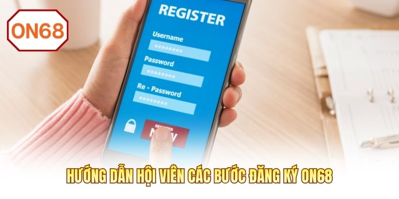 Hướng dẫn hội viên các bước đăng ký ON68