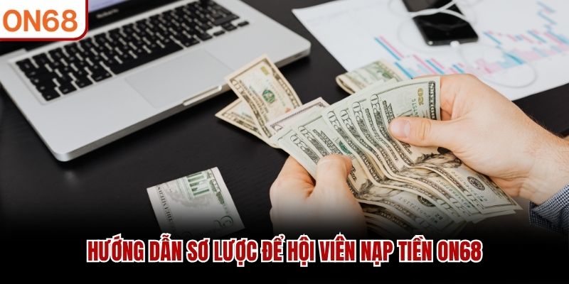 Hướng dẫn sơ lược để hội viên nạp tiền ON68