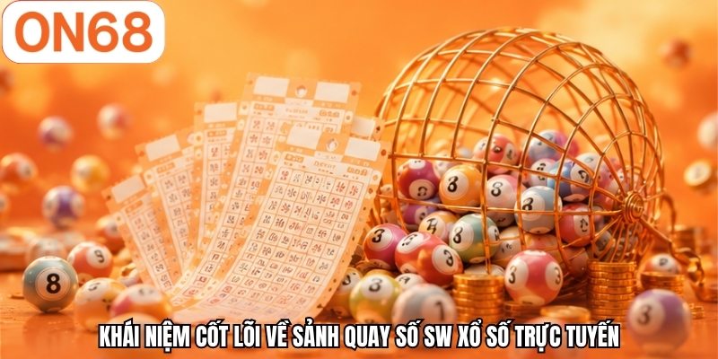 Khái niệm cốt lõi về sảnh quay số SW xổ số trực tuyến