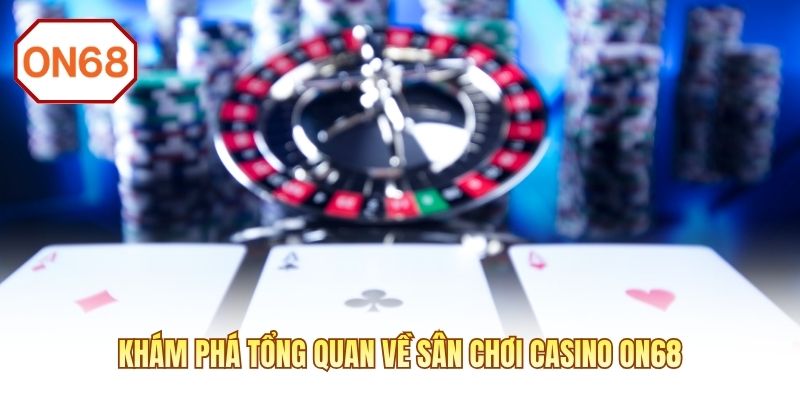 Khám phá tổng quan về sân chơi Casino ON68