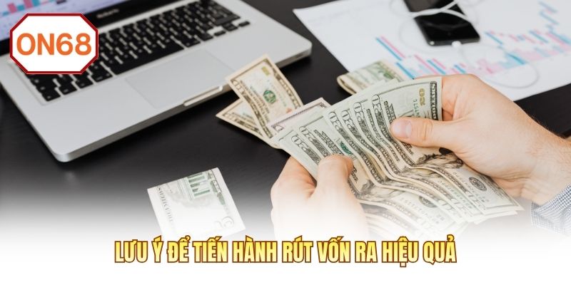 Lưu ý để tiến hành rút vốn ra hiệu quả