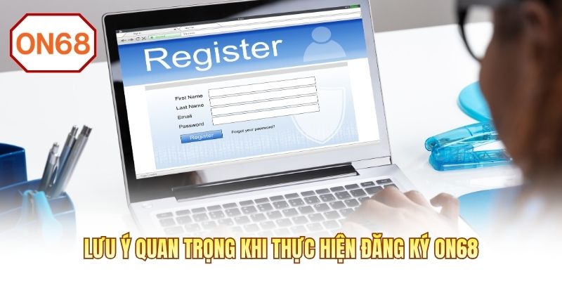 Lưu ý quan trọng khi thực hiện đăng ký ON68