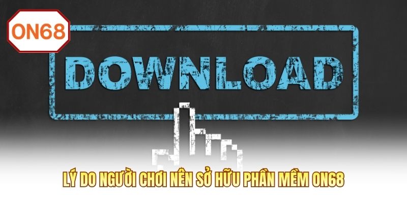 Lý do người chơi nên sở hữu phần mềm ON68