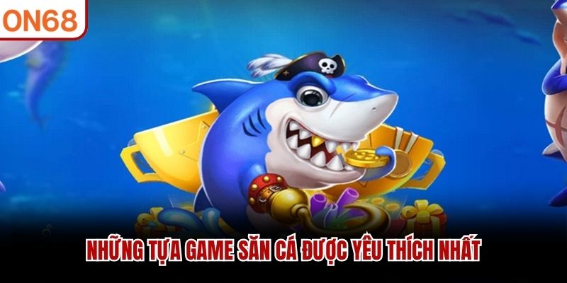 Những game săn cá hay