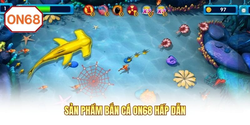 Sản phẩm bắn cá ON68 hấp dẫn