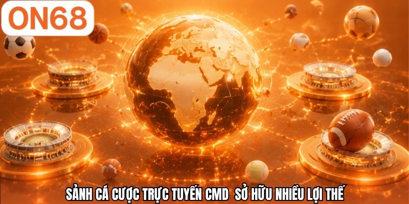 Sảnh cá cược trực tuyến CMD sở hữu nhiều lợi thế