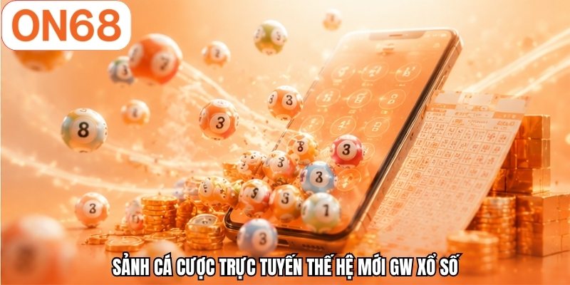 Sảnh cá cược trực tuyến thế hệ mới GW xổ số