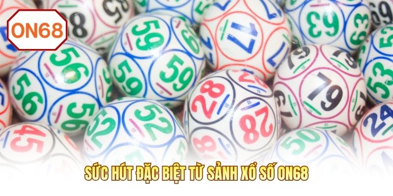 Sức hút đặc biệt từ sảnh xổ số ON68