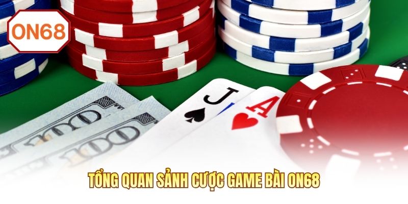 Tổng quan sảnh cược game bài ON68