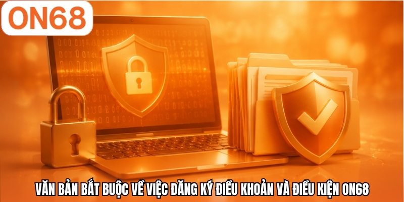 Văn bản bắt buộc về việc đăng ký điều khoản điều kiện ON68